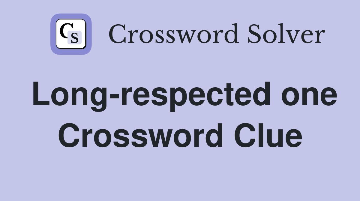Long-respected one Crossword Clue