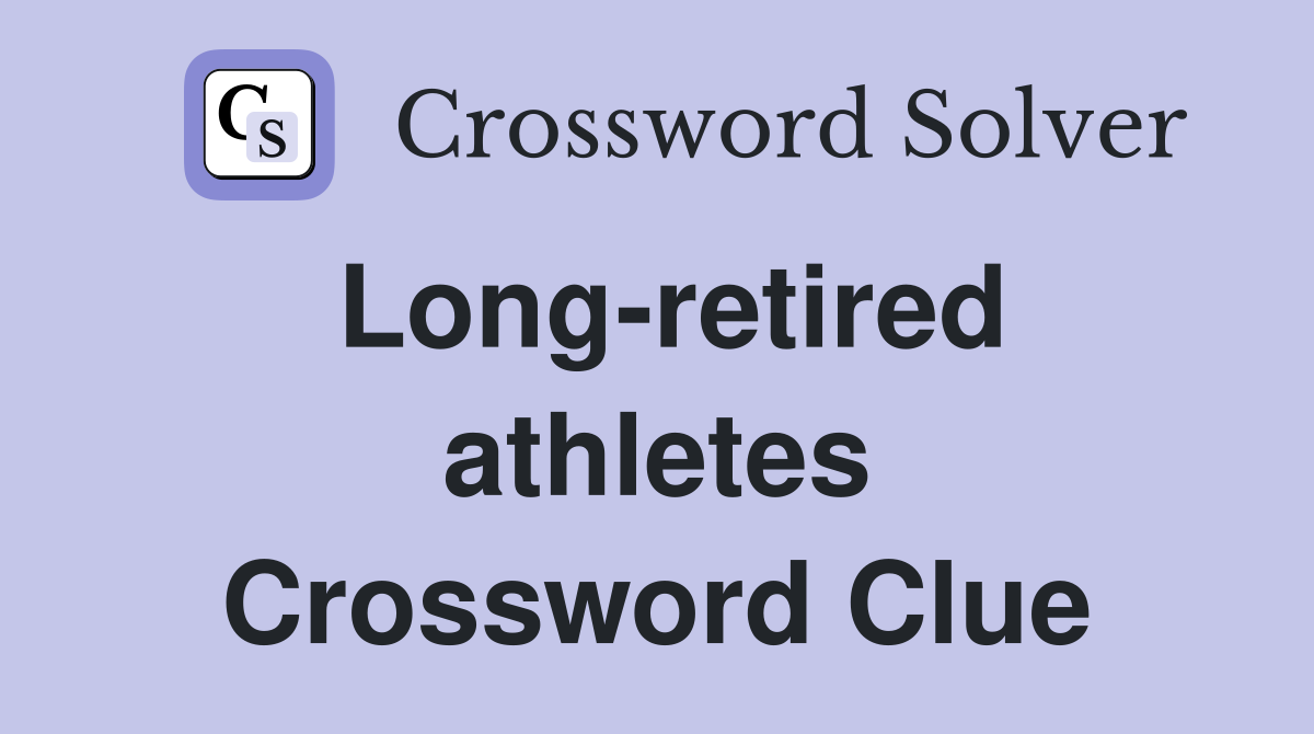 Long-retired athletes Crossword Clue