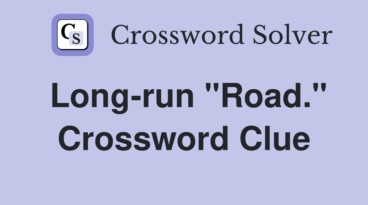 Long-run "Road." Crossword Clue