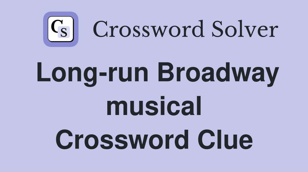 Long-run Broadway musical Crossword Clue