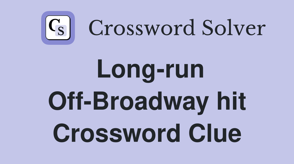 Long-run Off-Broadway hit Crossword Clue