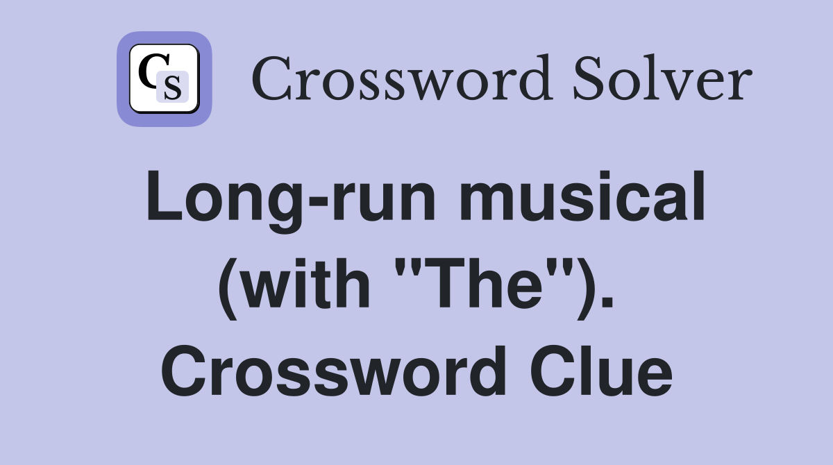 Long-run musical (with "The"). Crossword Clue