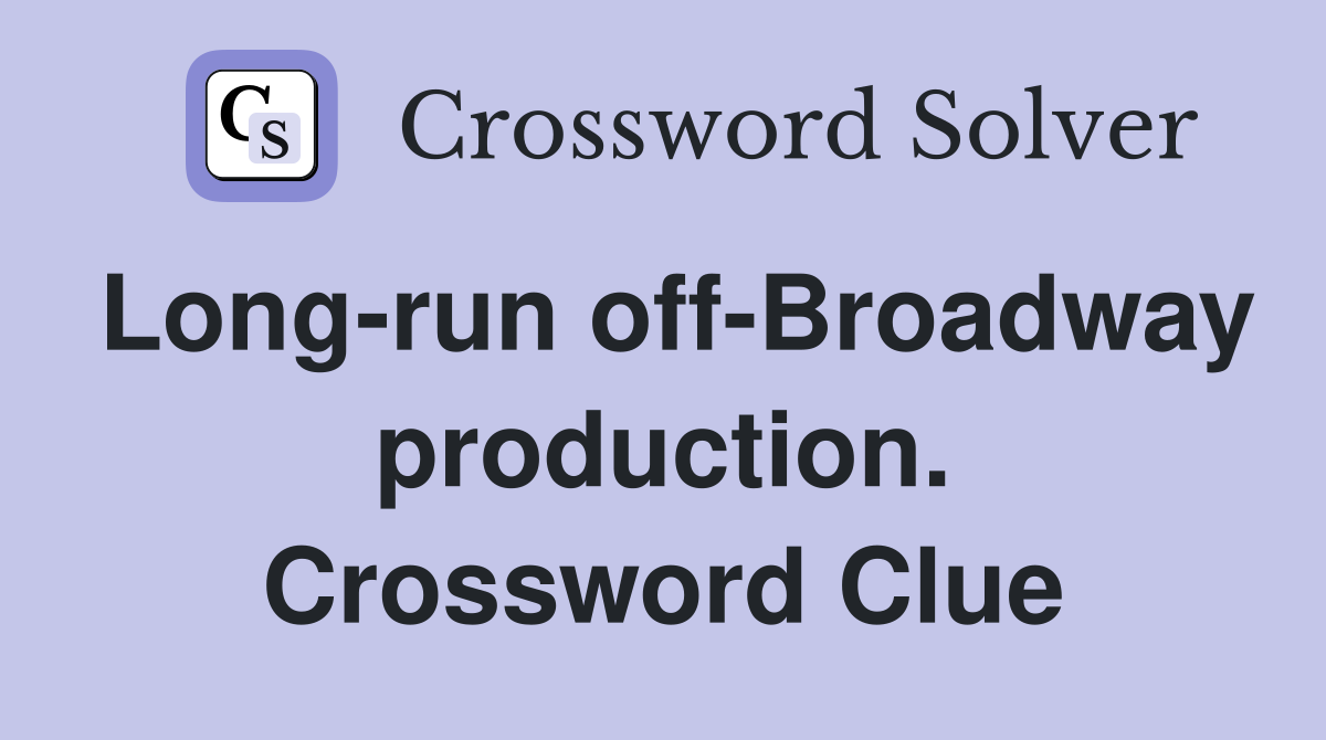 Long-run off-Broadway production. Crossword Clue