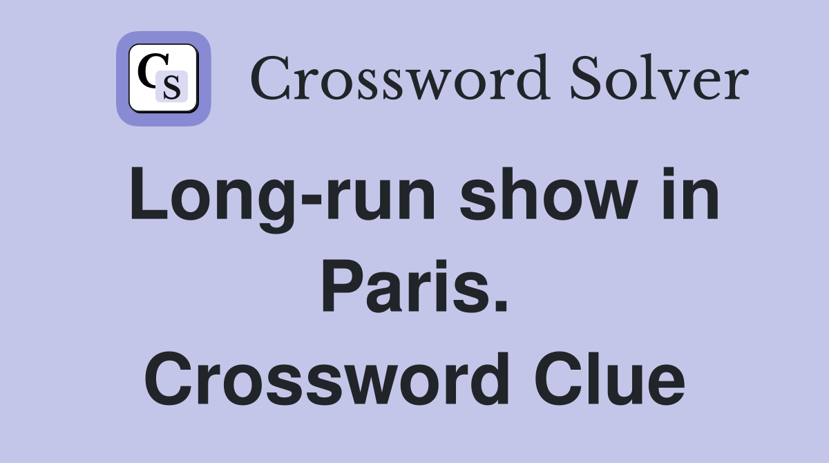 Long-run show in Paris. Crossword Clue