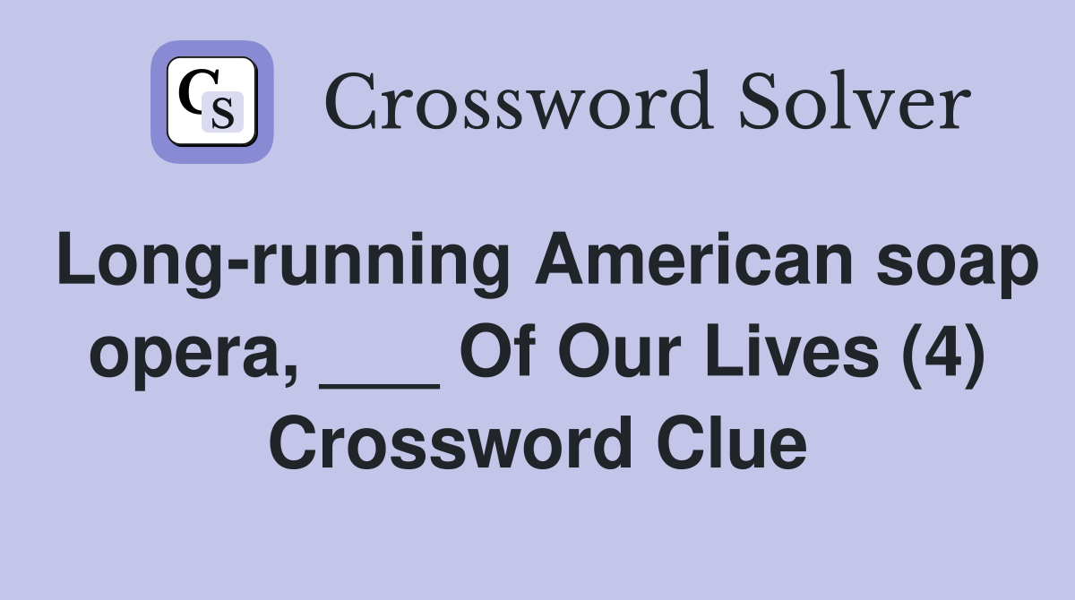 Long-running American soap opera, ___ Of Our Lives (4) Crossword Clue