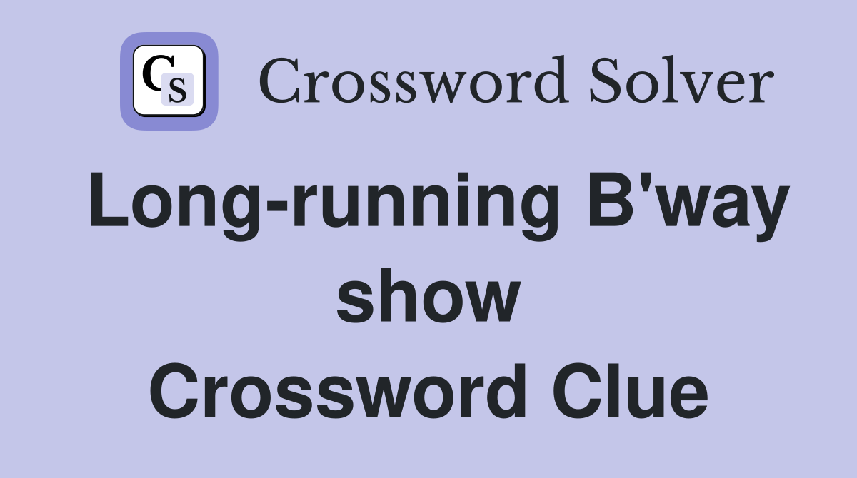 Long-running B'way show Crossword Clue