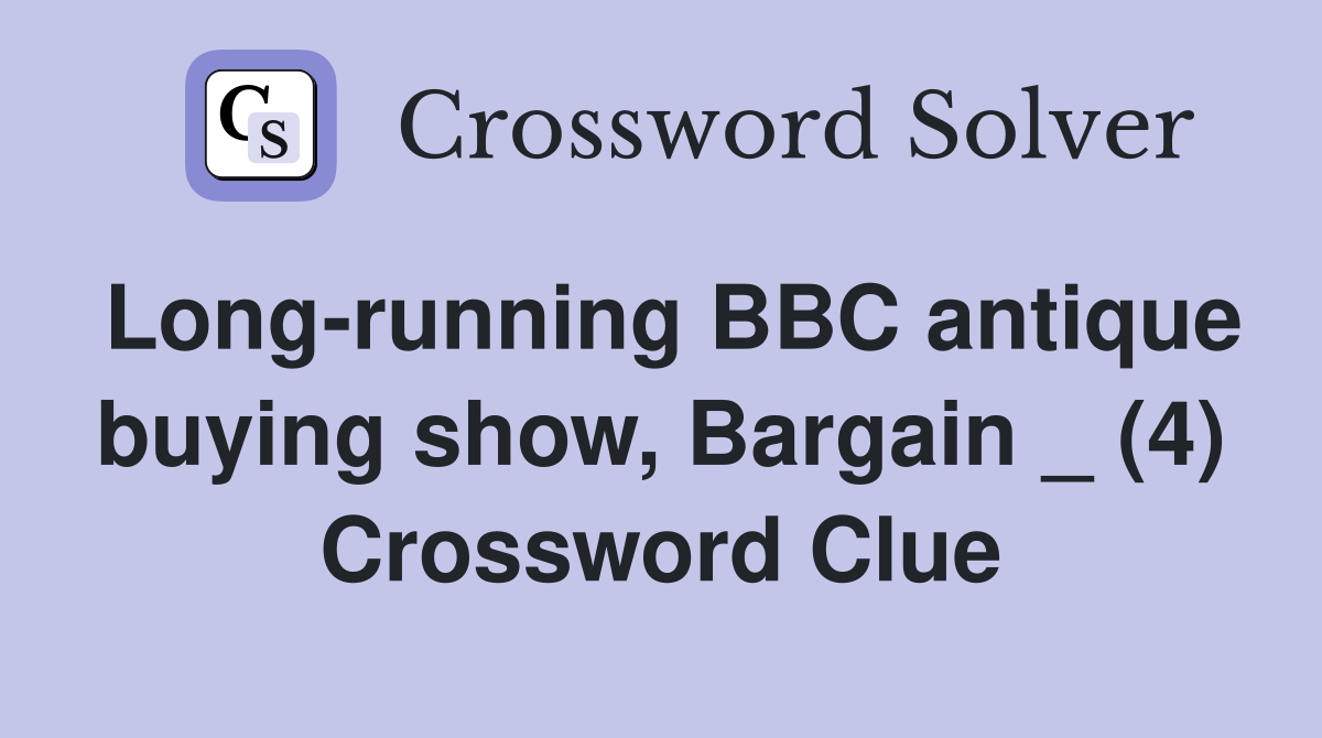 Long-running BBC antique buying show, Bargain _ (4) Crossword Clue