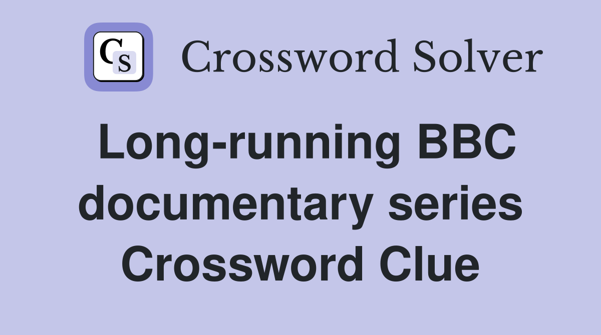 Long-running BBC documentary series Crossword Clue