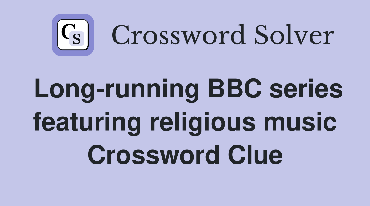 Long-running BBC series featuring religious music Crossword Clue