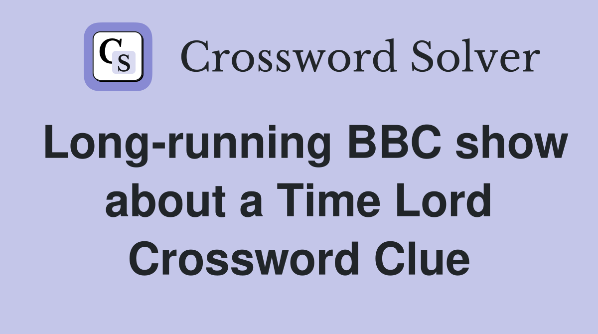 Long-running BBC show about a Time Lord Crossword Clue
