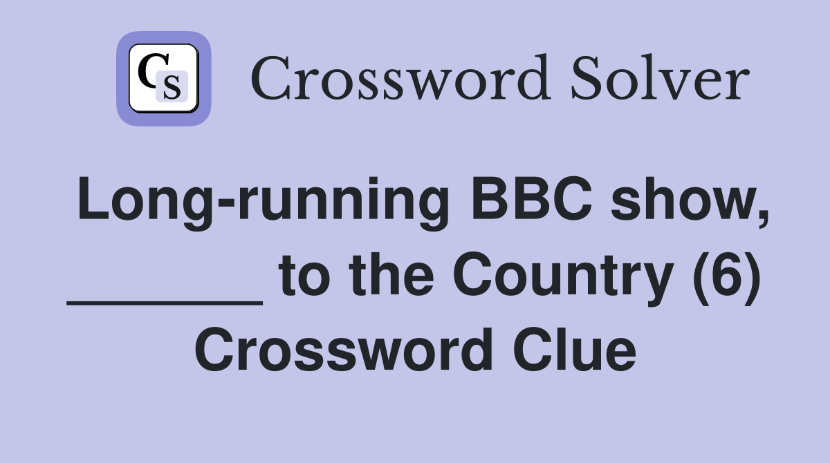 Long-running BBC show, ______ to the Country (6) Crossword Clue