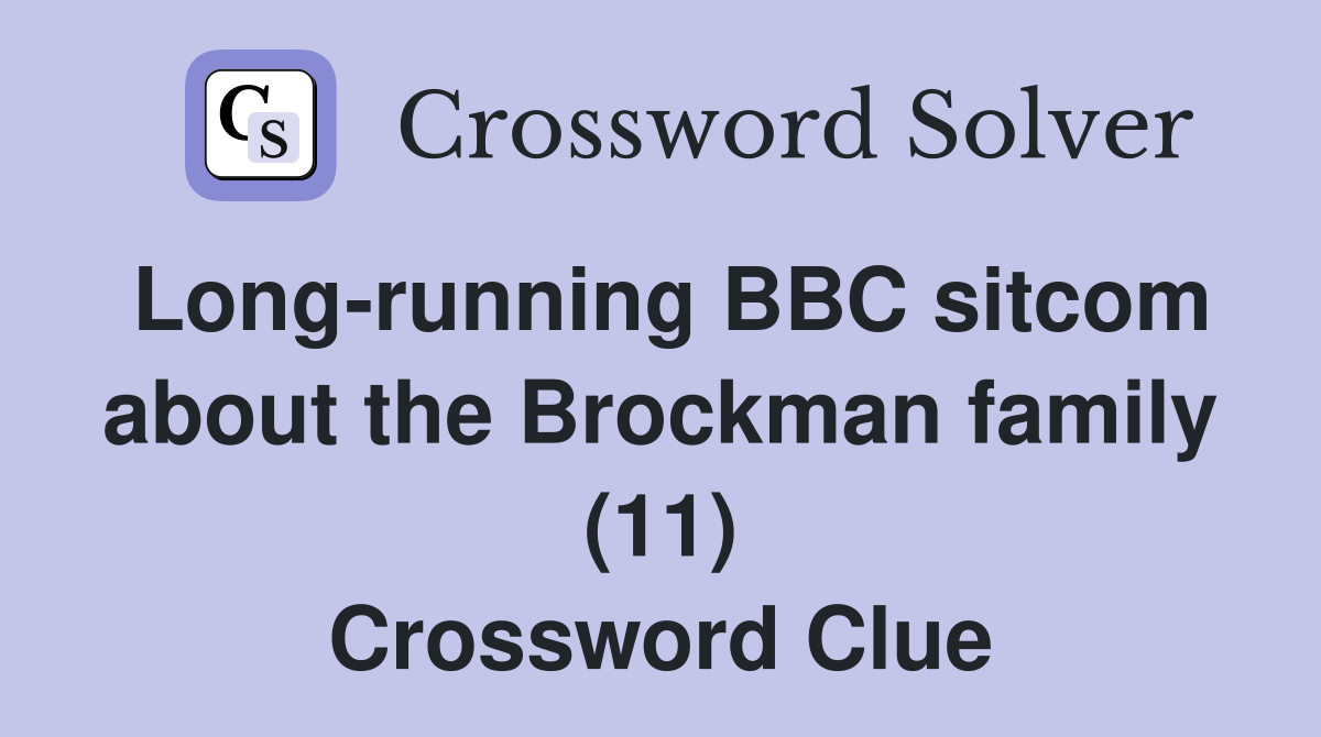 Long-running BBC sitcom about the Brockman family (11) Crossword Clue