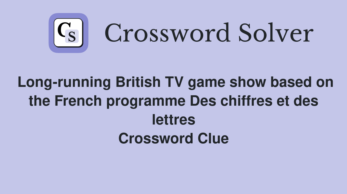 Long-running British TV game show based on the French programme Des chiffres et des lettres Crossword Clue