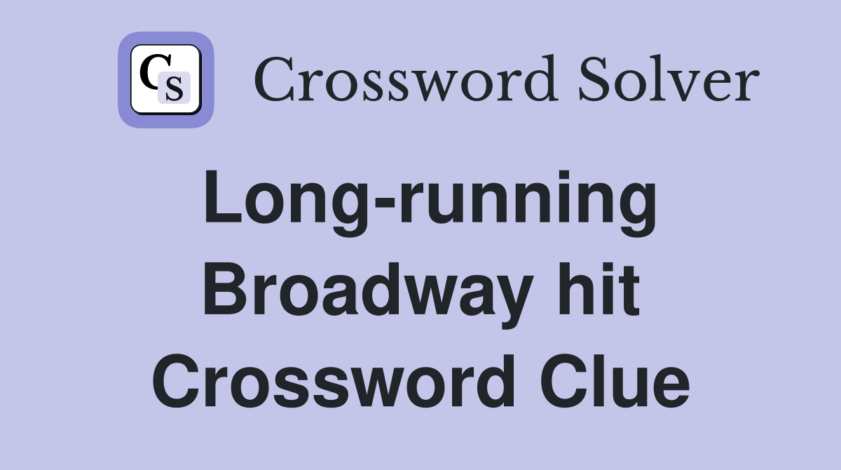 Long-running Broadway hit Crossword Clue