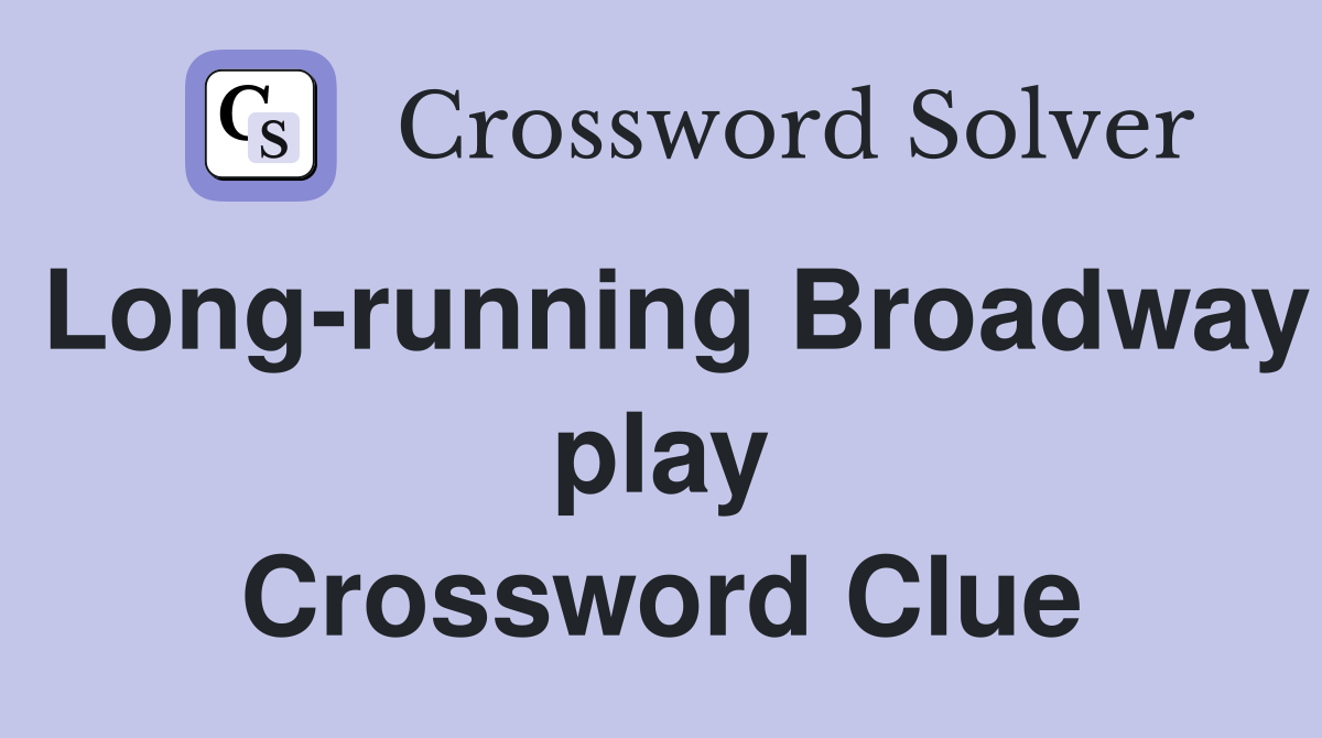Long-running Broadway play Crossword Clue
