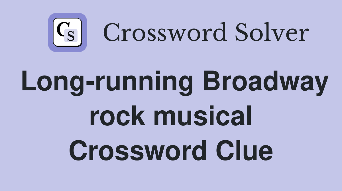 Long-running Broadway rock musical Crossword Clue