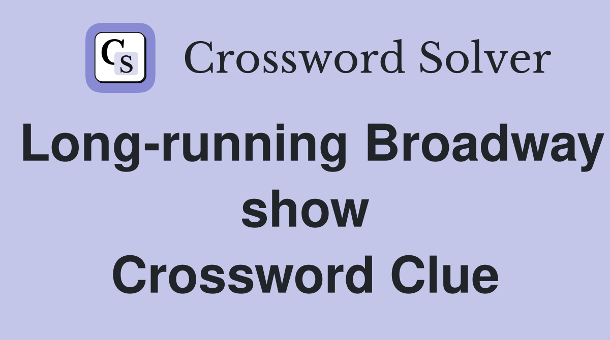 Long-running Broadway show Crossword Clue