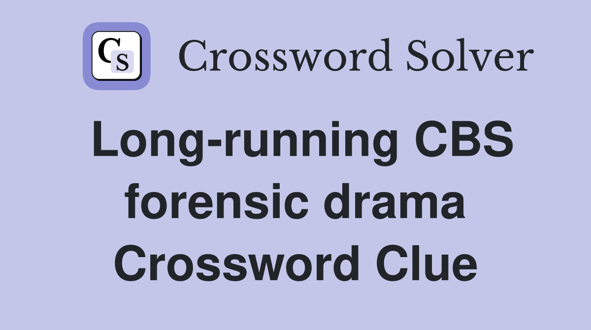 Long-running CBS forensic drama Crossword Clue