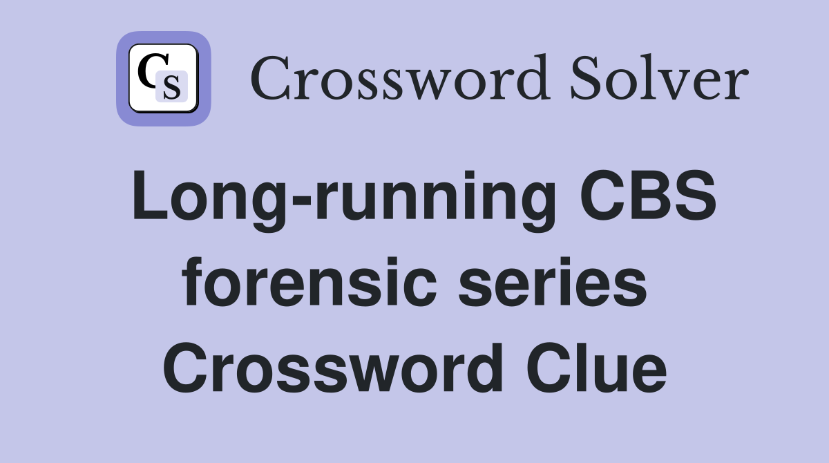 Long-running CBS forensic series Crossword Clue