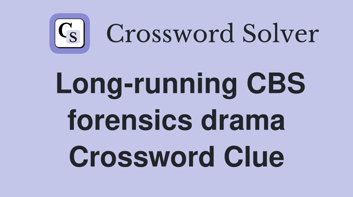 Long-running CBS forensics drama Crossword Clue