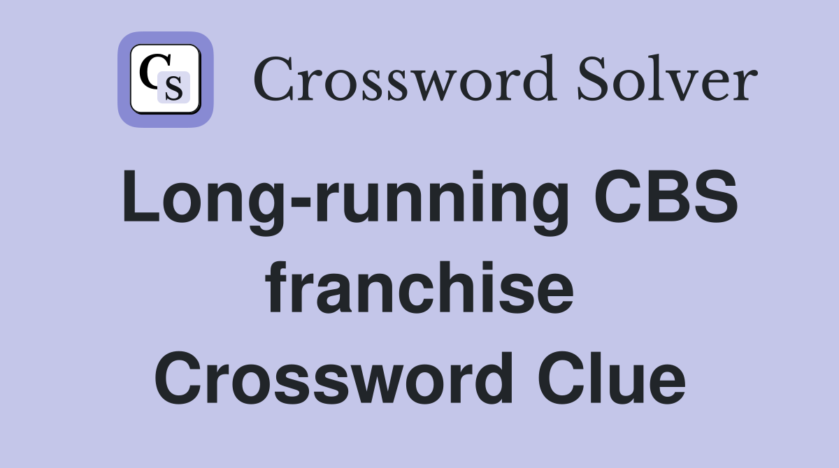 Long-running CBS franchise Crossword Clue