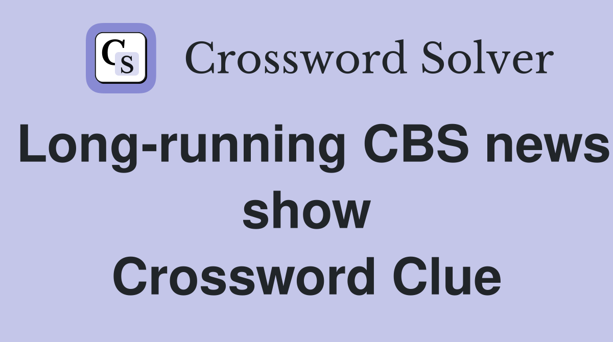 Long-running CBS news show Crossword Clue