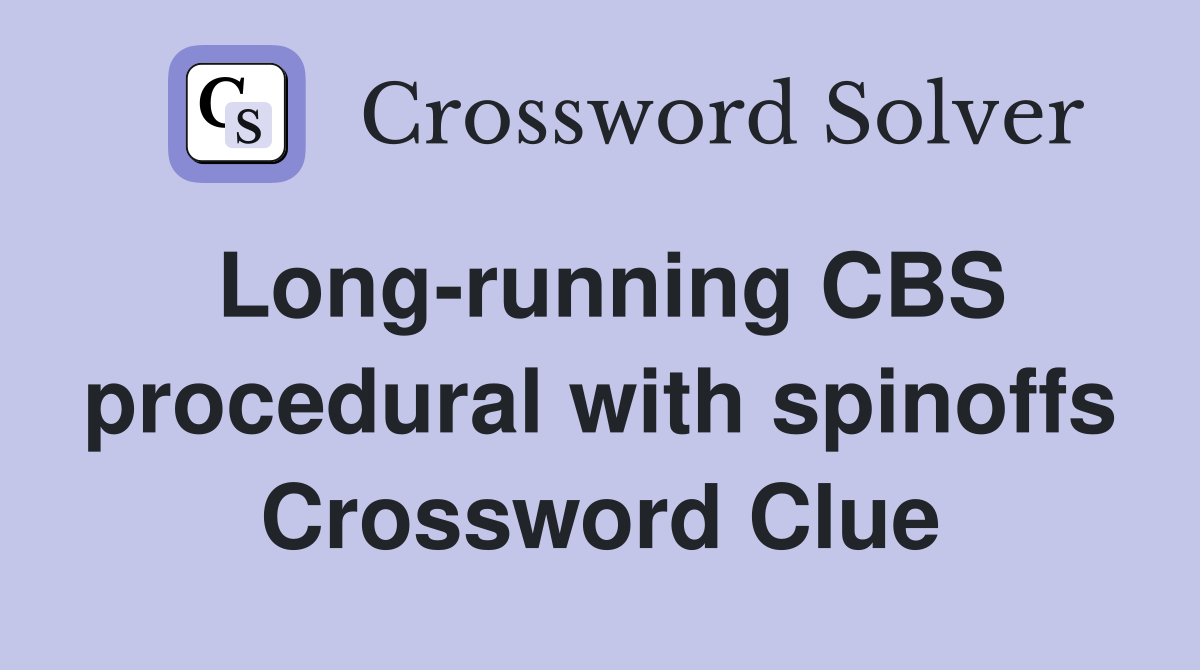 Long-running CBS procedural with spinoffs Crossword Clue