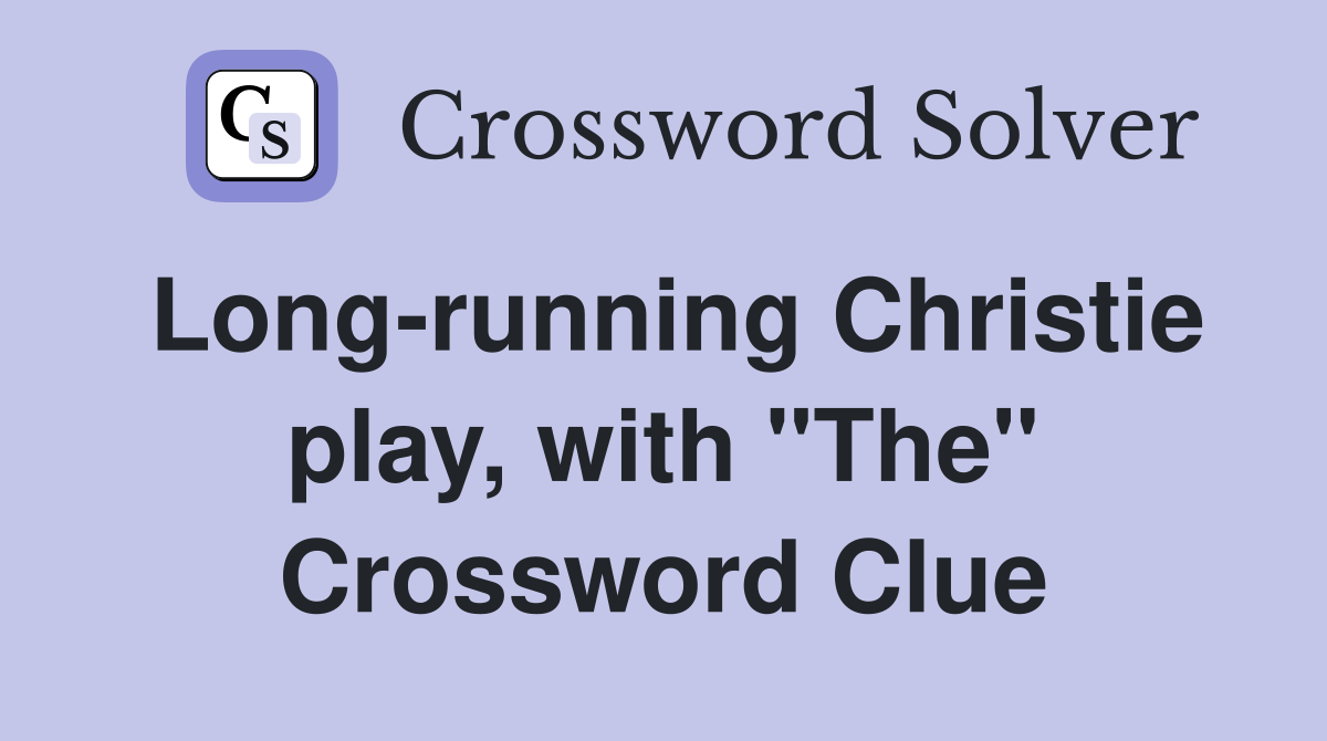 Long-running Christie play, with "The" Crossword Clue