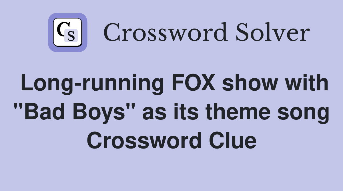 Long-running FOX show with "Bad Boys" as its theme song Crossword Clue
