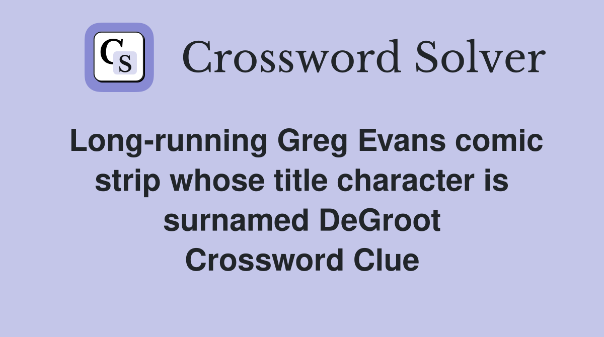Long-running Greg Evans comic strip whose title character is surnamed DeGroot Crossword Clue