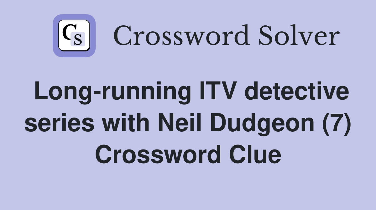 Long-running ITV detective series with Neil Dudgeon (7) Crossword Clue