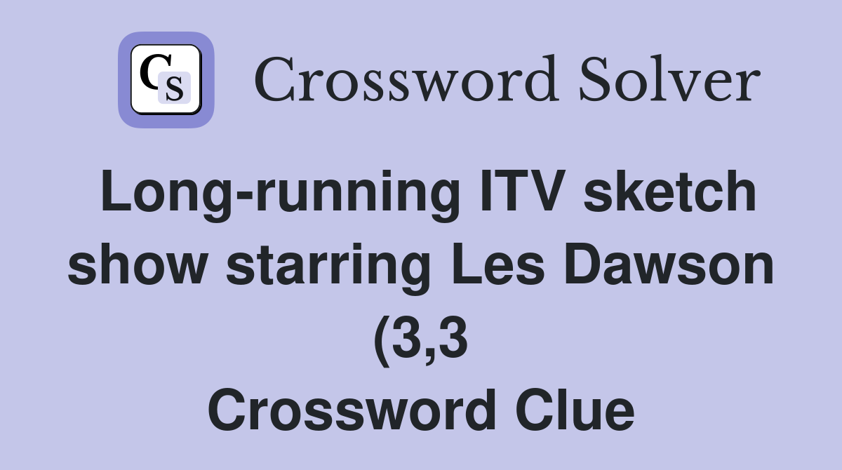 Long running ITV sketch show starring Les Dawson (3 3) Crossword Clue Long running ITV sketch show starring Les Dawson (3 3) Crossword Clue