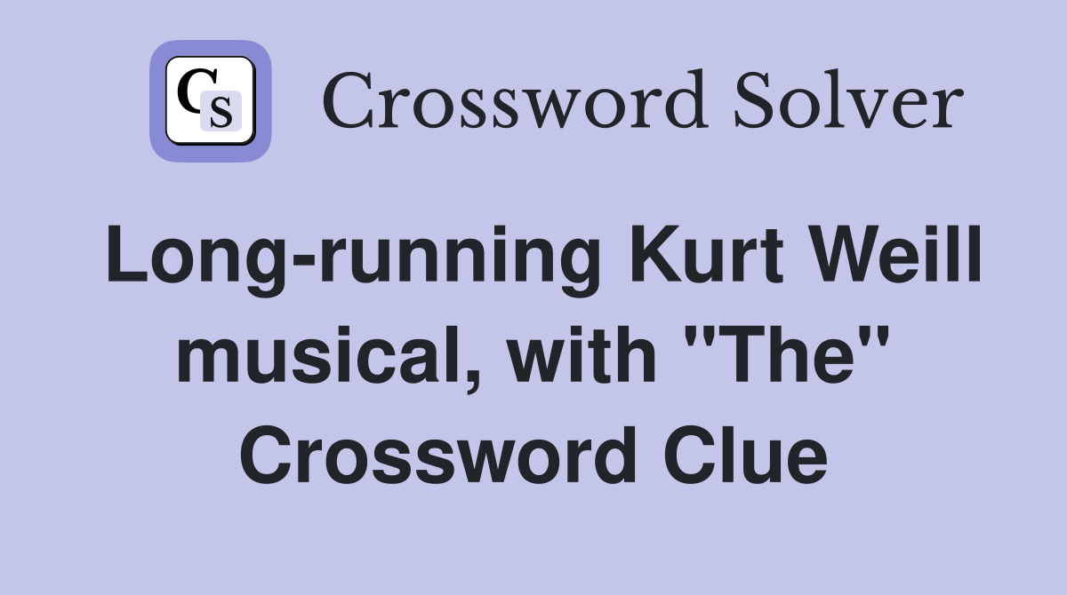 Long-running Kurt Weill musical, with "The" Crossword Clue