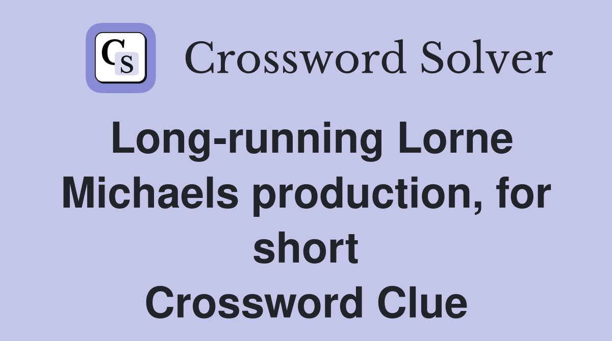Long-running Lorne Michaels production, for short Crossword Clue
