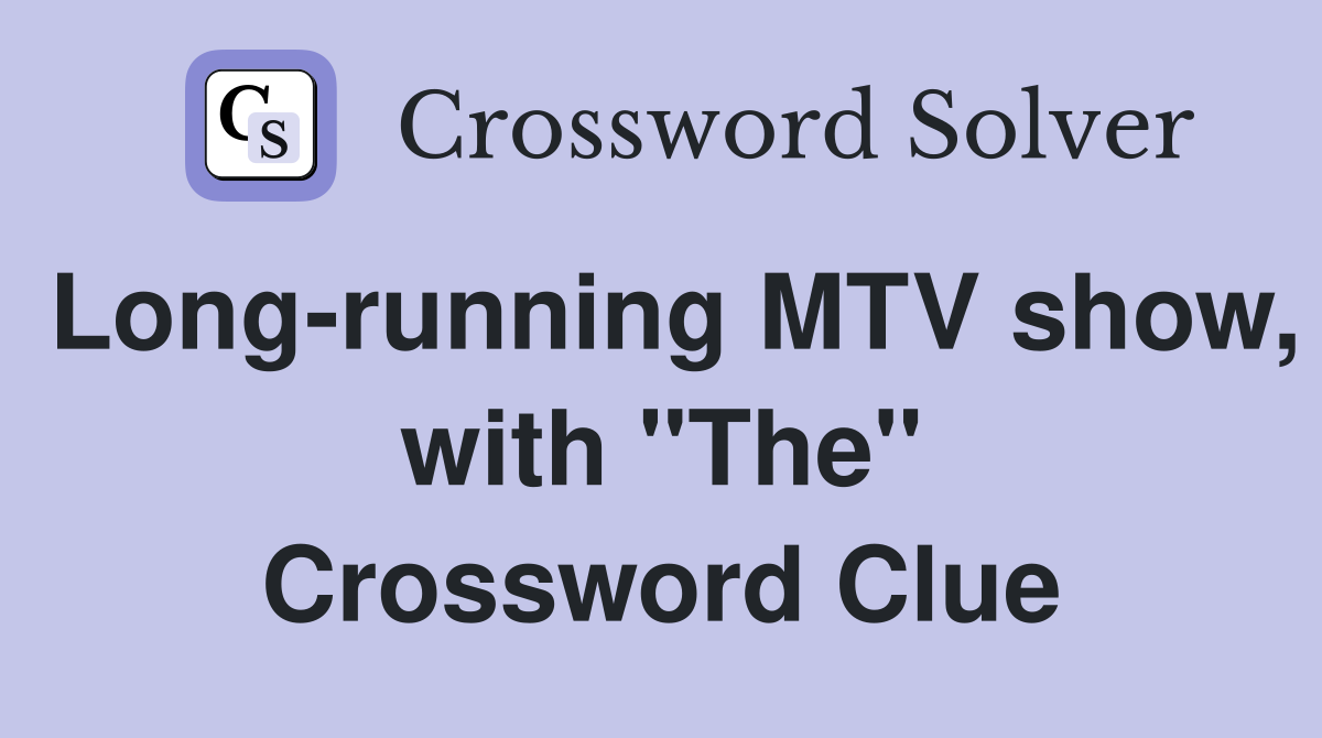 Long-running MTV show, with "The" Crossword Clue