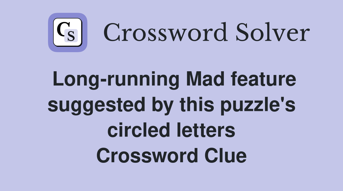 Long-running Mad feature suggested by this puzzle's circled letters Crossword Clue