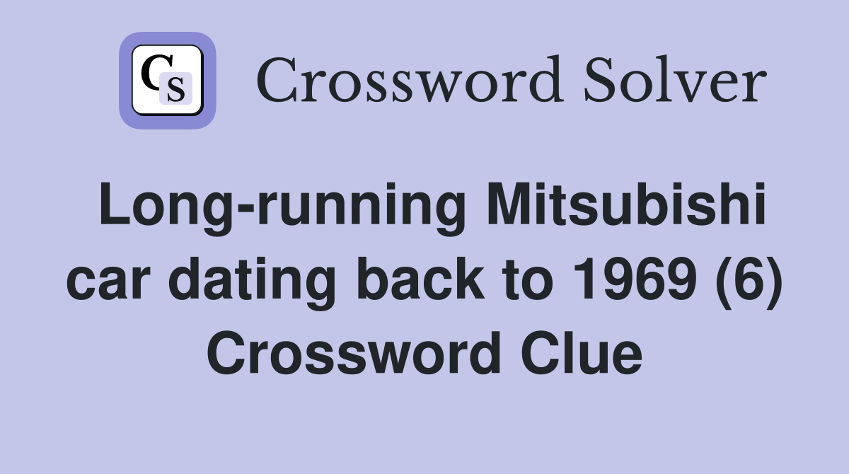 Long-running Mitsubishi car dating back to 1969 (6) Crossword Clue