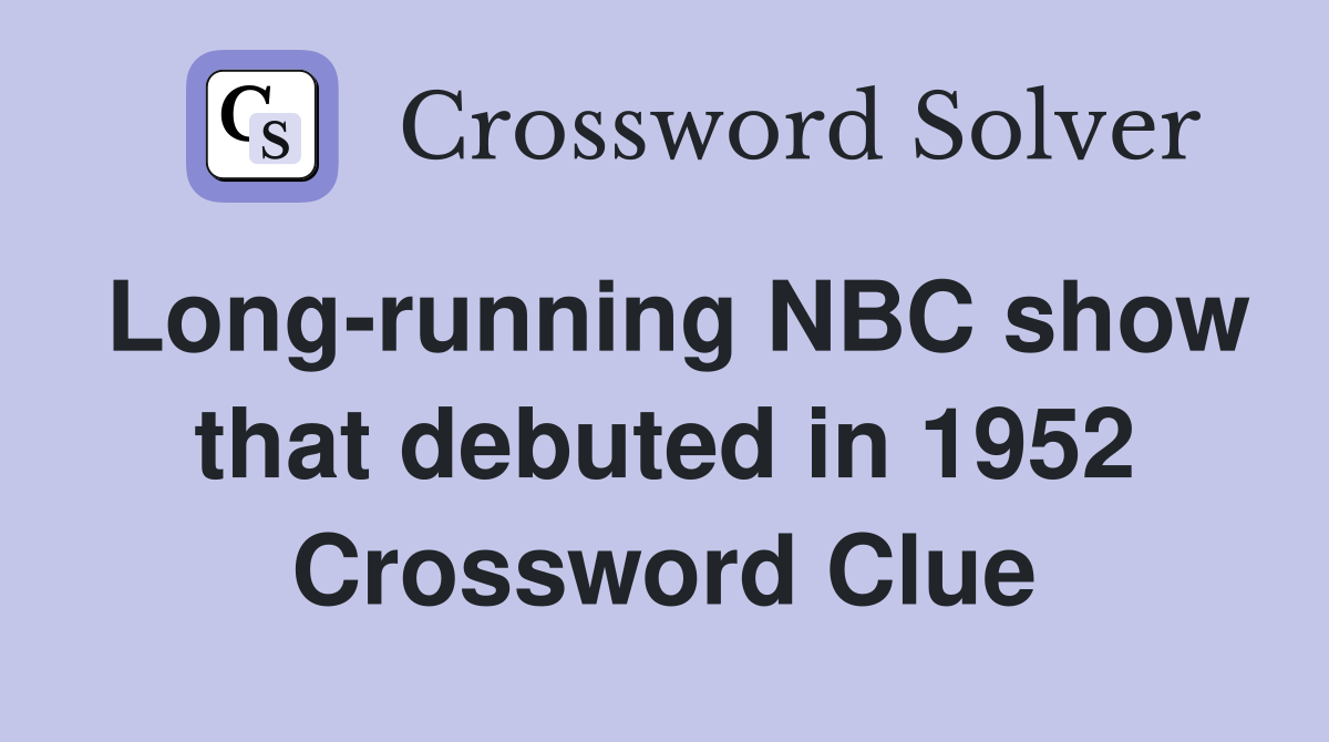 Long-running NBC show that debuted in 1952 Crossword Clue