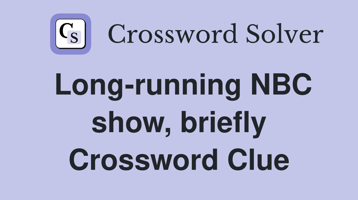 Long-running NBC show, briefly Crossword Clue