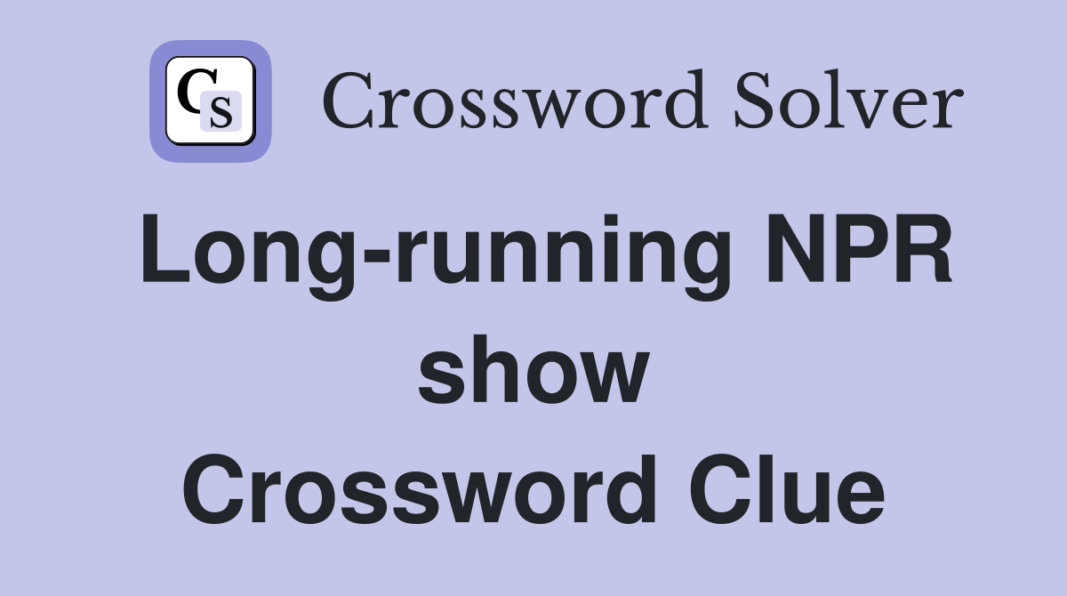 Long-running NPR show Crossword Clue