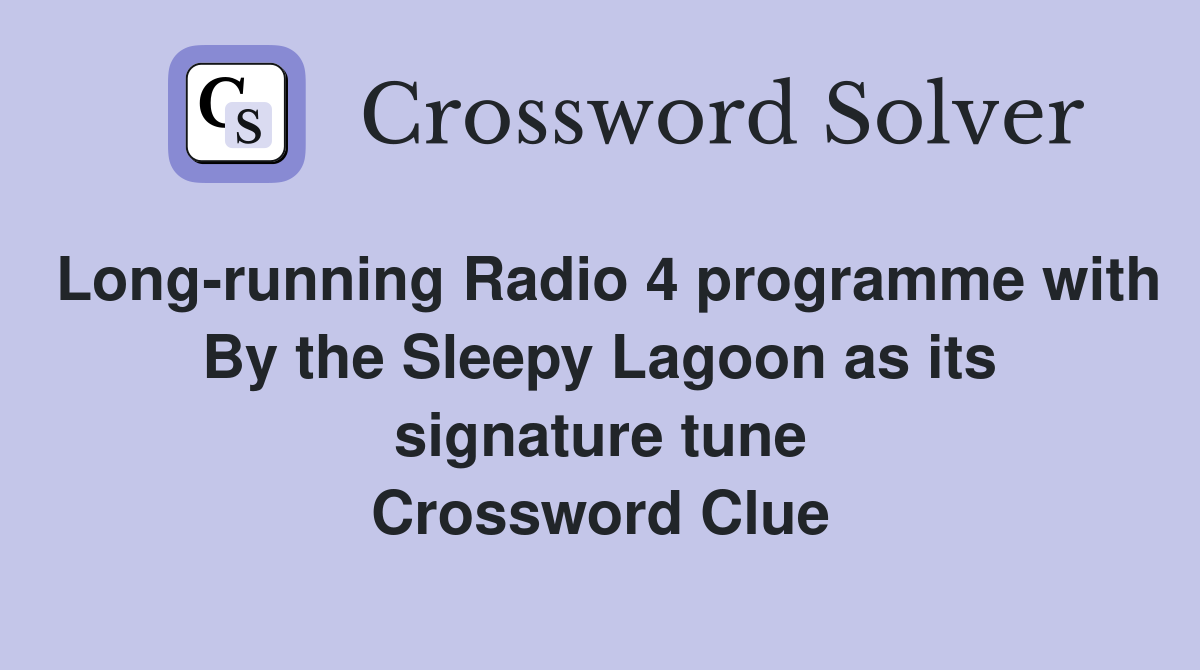 Long-running Radio 4 programme with By the Sleepy Lagoon as its signature tune Crossword Clue