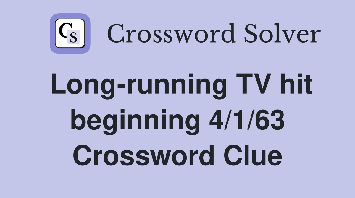 Long-running TV hit beginning 4/1/63 Crossword Clue