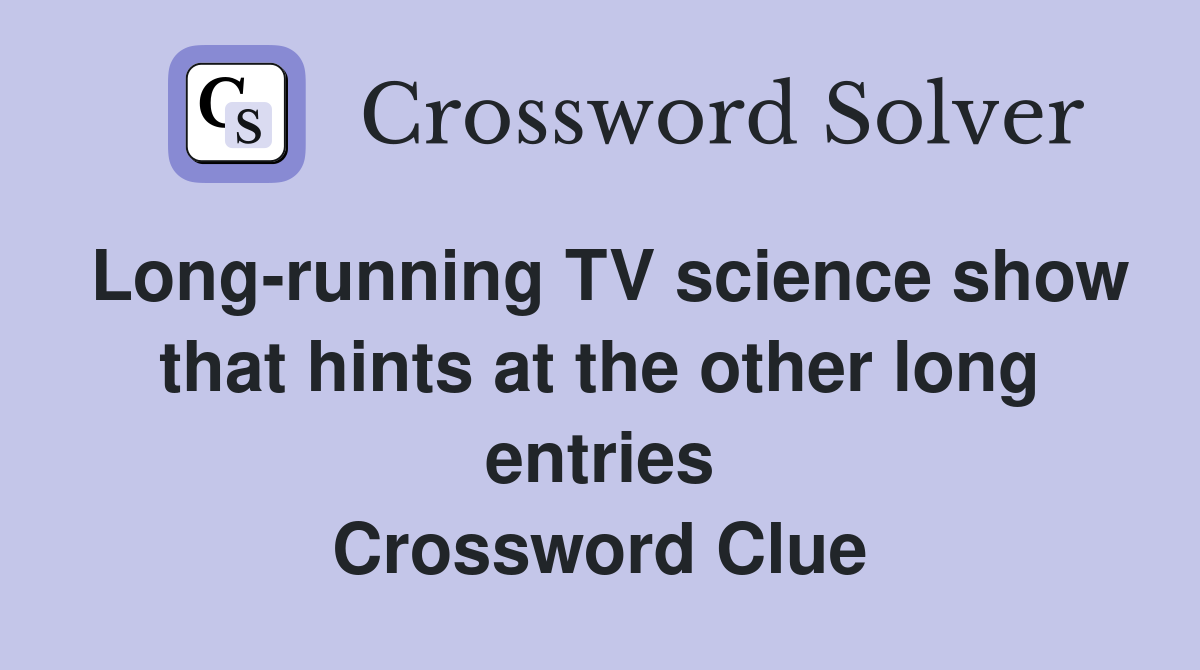 Long-running TV science show that hints at the other long entries Crossword Clue
