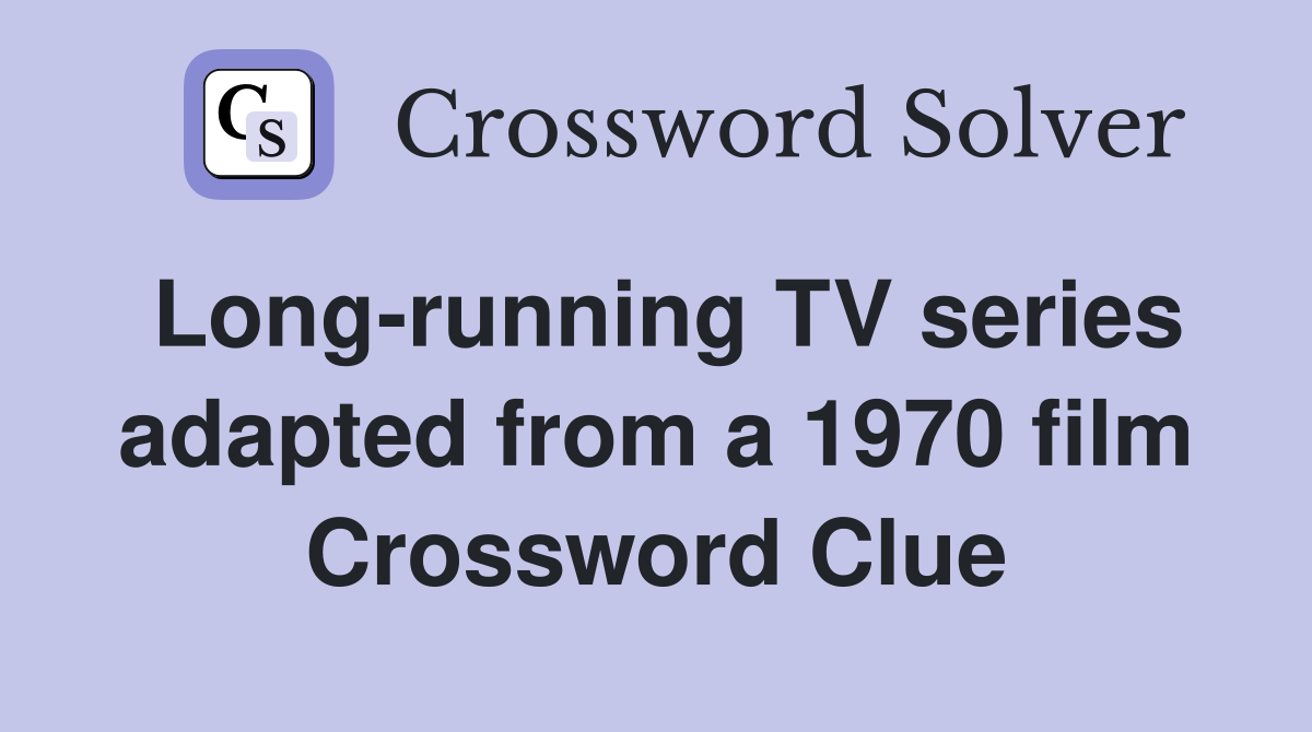 Long-running TV series adapted from a 1970 film Crossword Clue