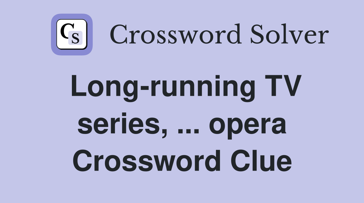 Long-running TV series, ... opera Crossword Clue