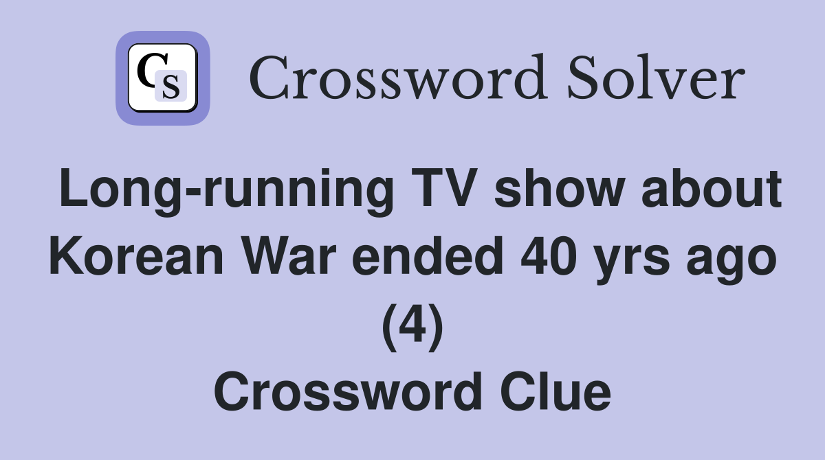 Long-running TV show about Korean War ended 40 yrs ago (4) Crossword Clue