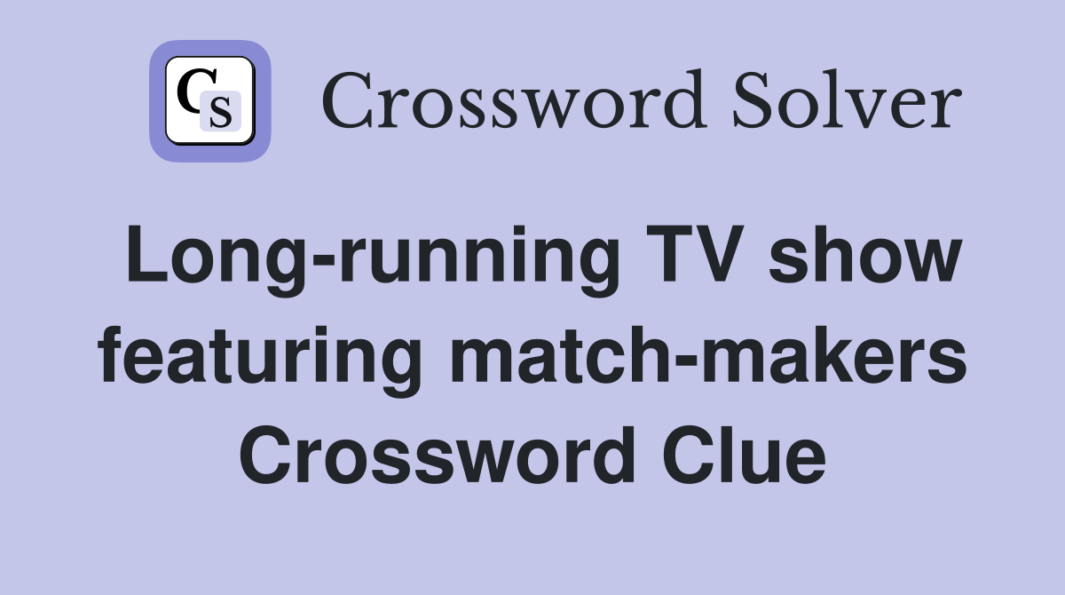 Long-running TV show featuring match-makers Crossword Clue