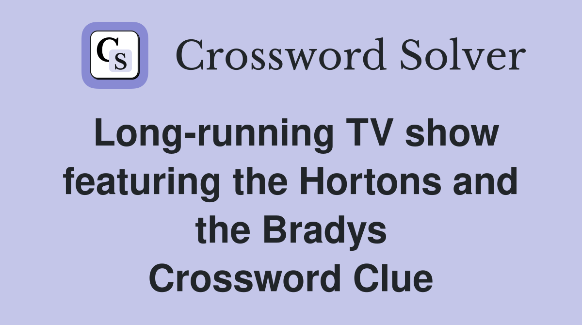 Long-running TV show featuring the Hortons and the Bradys Crossword Clue