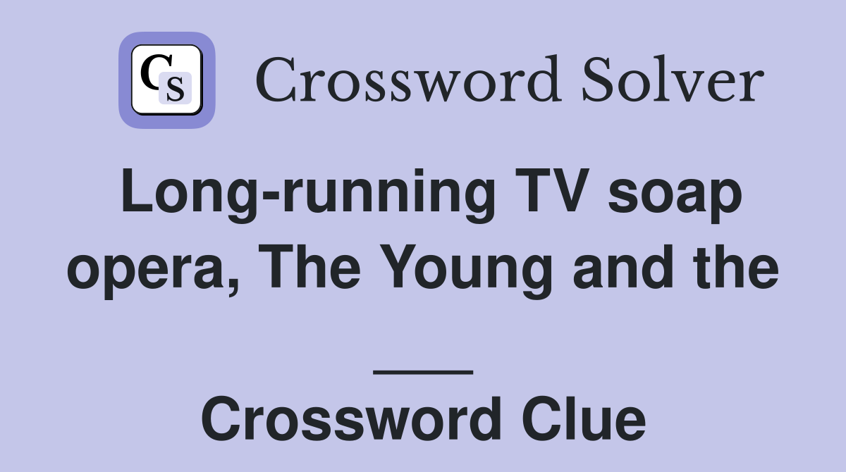 Long-running TV soap opera, The Young and the ___ Crossword Clue
