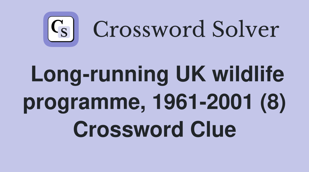 Long-running UK wildlife programme, 1961-2001 (8) Crossword Clue
